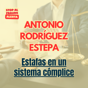 Antonio Rodríguez Estepa: Entre estafas y un sistema cómplice