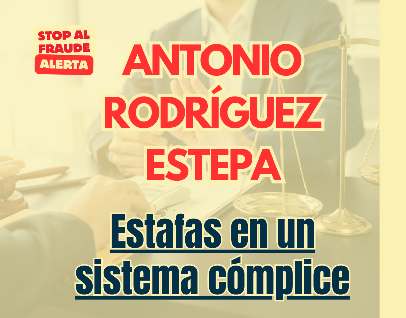 Antonio Rodríguez Estepa: Entre estafas y un sistema cómplice