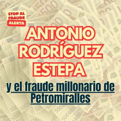 Antonio Rodríguez Estepa y su vinculación con el fraude millonario de Petromiralles