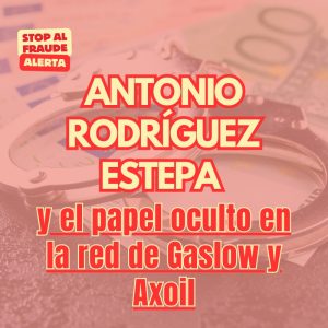 Antonio Rodríguez Estepa y el papel oculto en la red de Gaslow y Axoil