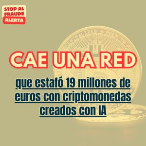 Cae una red que estafó 19 millones de euros usando criptomonedas y videos falsos creados con IA